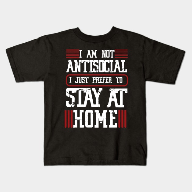 I am not antisocial I just prefer to stay at home Kids T-Shirt by JHFANART